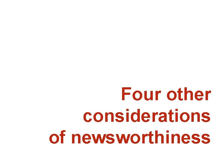 Four other considerations of newsworthiness 