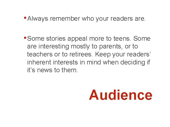  • Always remember who your readers are. • Some stories appeal more to