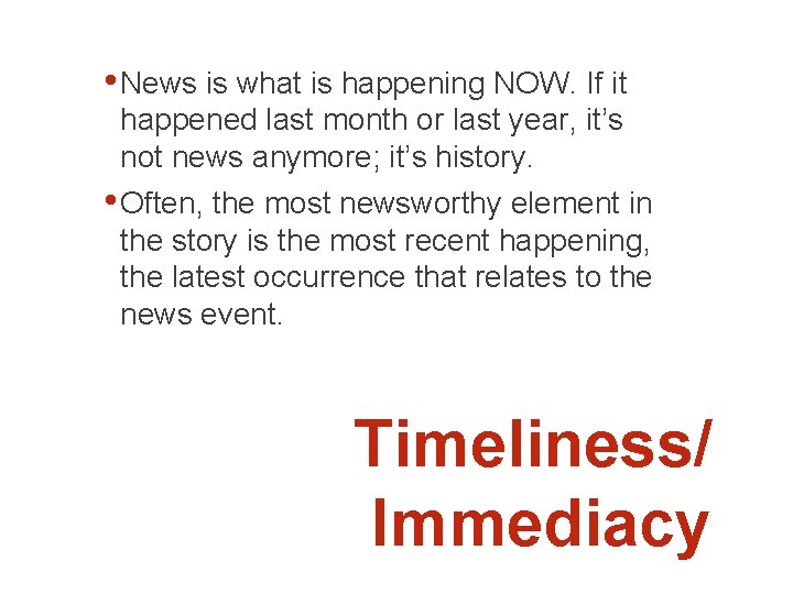  • News is what is happening NOW. If it happened last month or