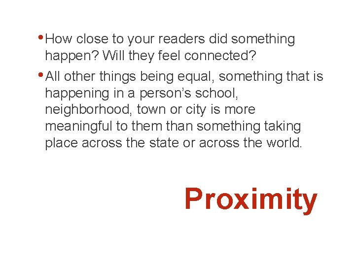  • How close to your readers did something happen? Will they feel connected?