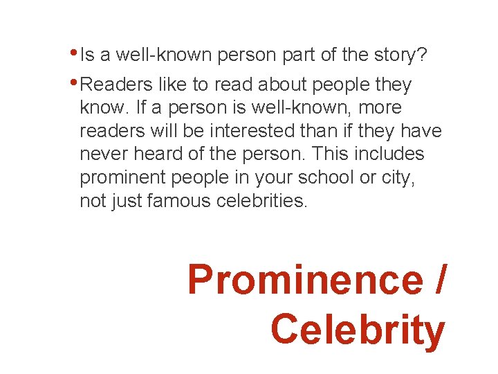  • Is a well-known person part of the story? • Readers like to