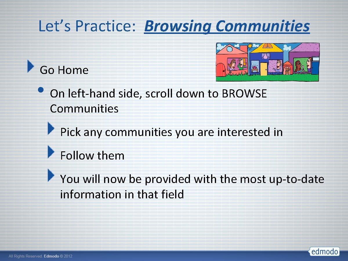 Let’s Practice: Browsing Communities Go Home • On left-hand side, scroll down to BROWSE