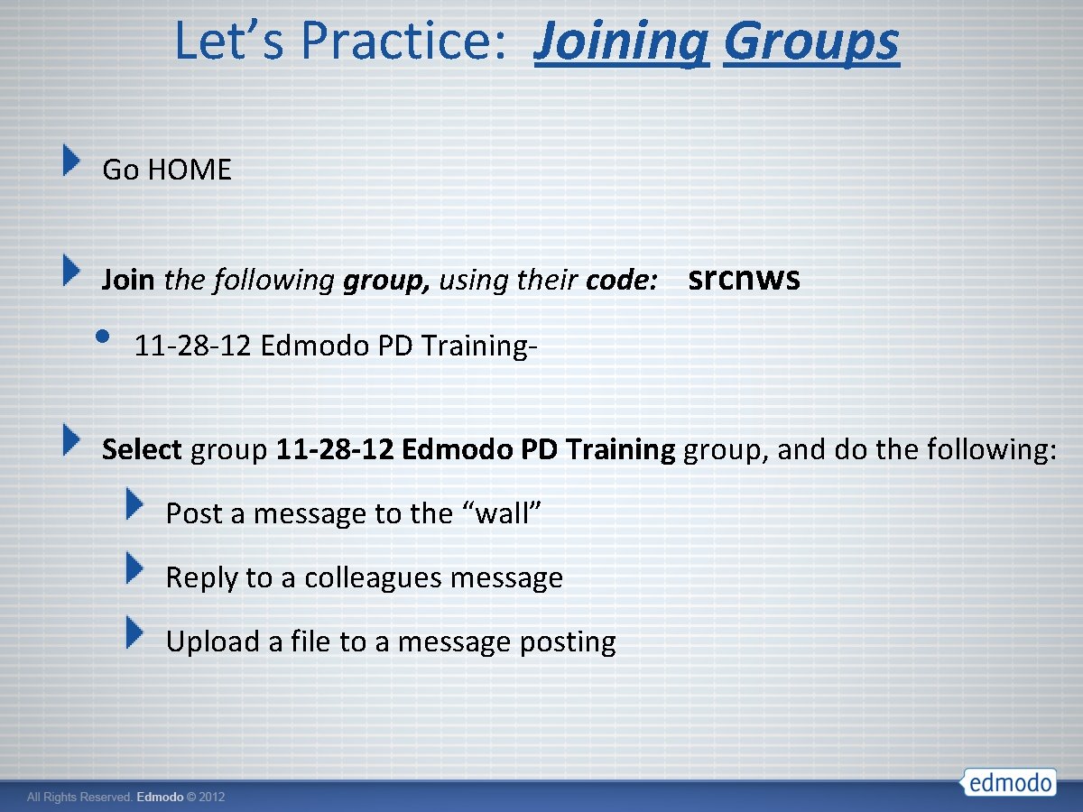 Let’s Practice: Joining Groups Go HOME Join the following group, using their code: •