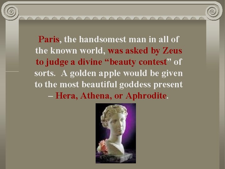 Paris, the handsomest man in all of the known world, was asked by Zeus