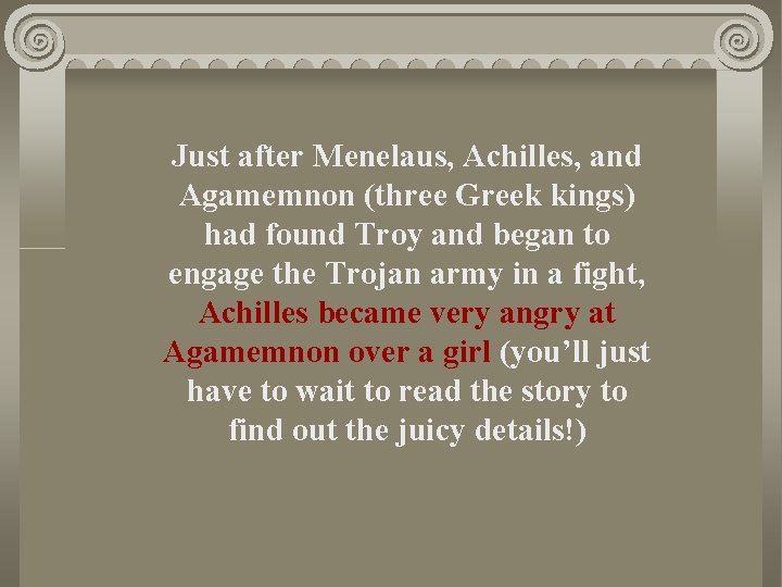 Just after Menelaus, Achilles, and Agamemnon (three Greek kings) had found Troy and began