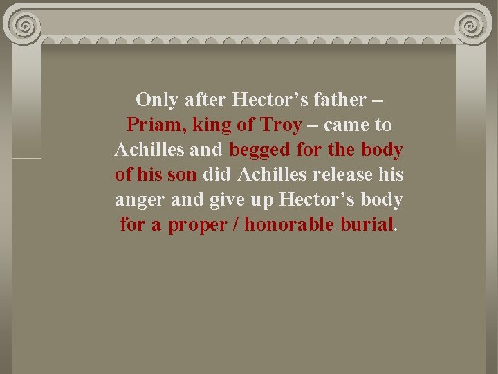 Only after Hector’s father – Priam, king of Troy – came to Achilles and