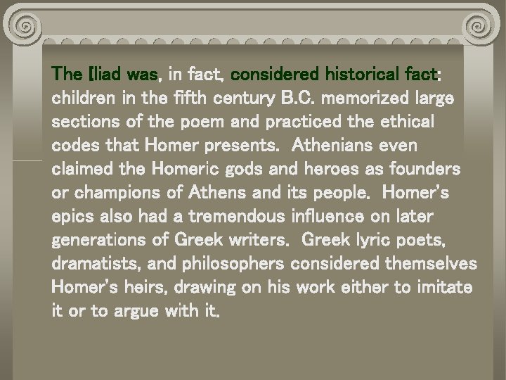 The Iliad was, in fact, considered historical fact: children in the fifth century B.