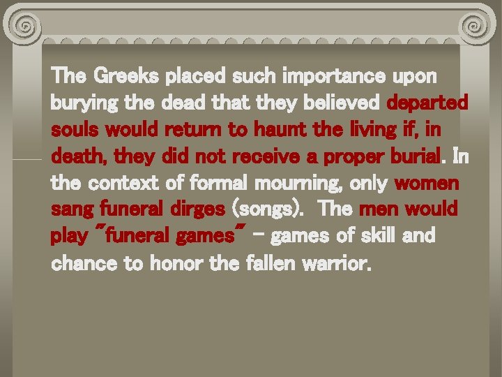 The Greeks placed such importance upon burying the dead that they believed departed souls