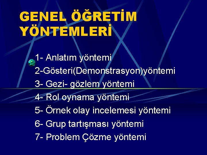 GENEL ÖĞRETİM YÖNTEMLERİ 1 - Anlatım yöntemi 2 -Gösteri(Demonstrasyon)yöntemi 3 - Gezi- gözlem yöntemi