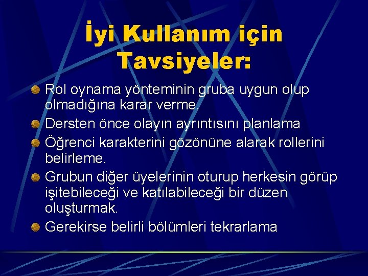 İyi Kullanım için Tavsiyeler: Rol oynama yönteminin gruba uygun olup olmadığına karar verme. Dersten