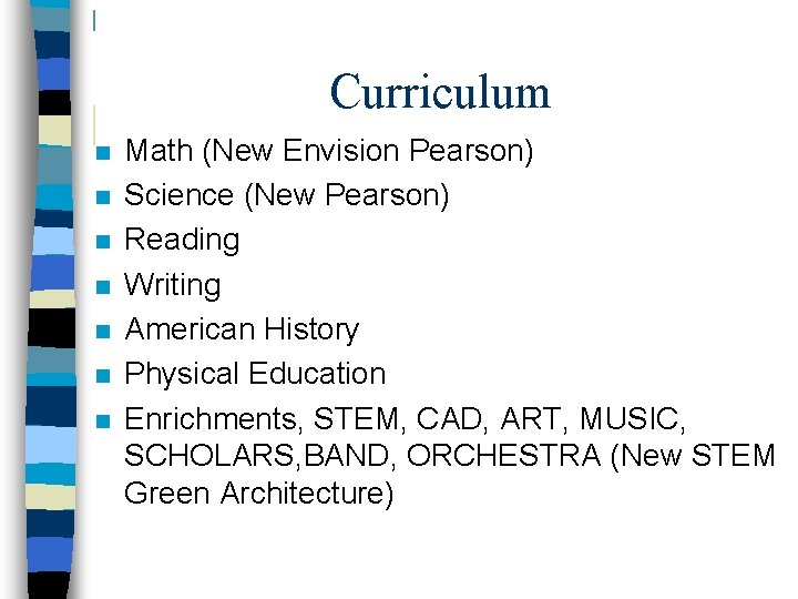 Curriculum n n n n Math (New Envision Pearson) Science (New Pearson) Reading Writing