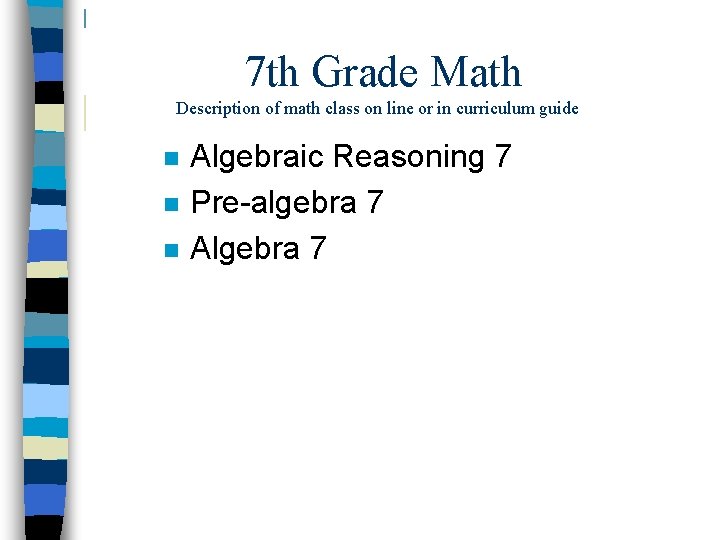 7 th Grade Math Description of math class on line or in curriculum guide