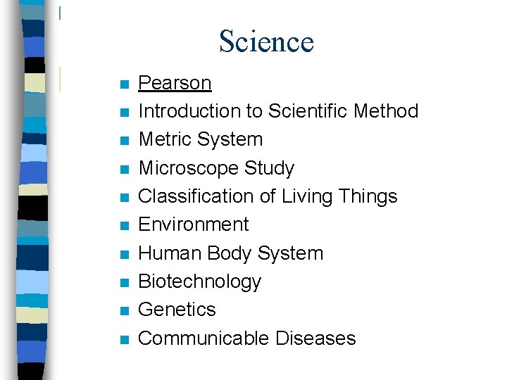 Science n n n n n Pearson Introduction to Scientific Method Metric System Microscope