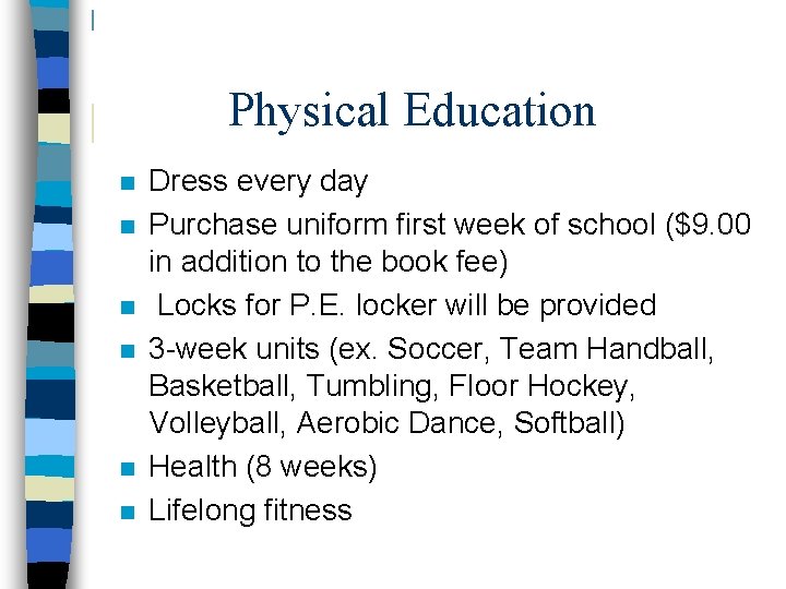 Physical Education n n n Dress every day Purchase uniform first week of school