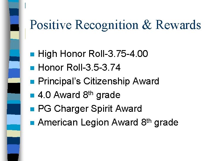 Positive Recognition & Rewards n n n High Honor Roll-3. 75 -4. 00 Honor