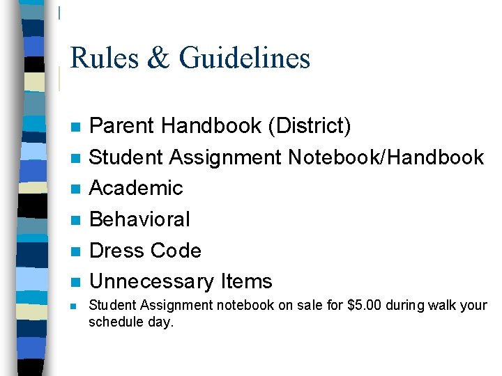 Rules & Guidelines n n n n Parent Handbook (District) Student Assignment Notebook/Handbook Academic