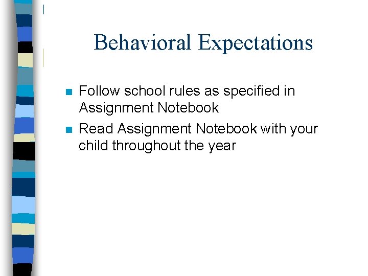 Behavioral Expectations n n Follow school rules as specified in Assignment Notebook Read Assignment