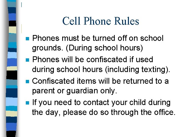 Cell Phone Rules n n Phones must be turned off on school grounds. (During