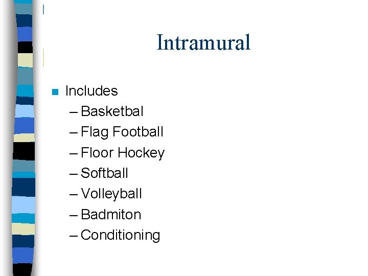 Intramural n Includes – Basketbal – Flag Football – Floor Hockey – Softball –
