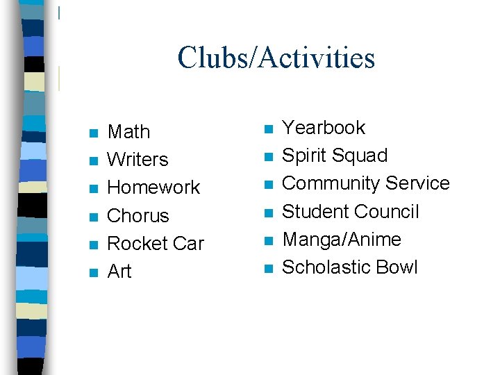 Clubs/Activities n n n Math Writers Homework Chorus Rocket Car Art n n n