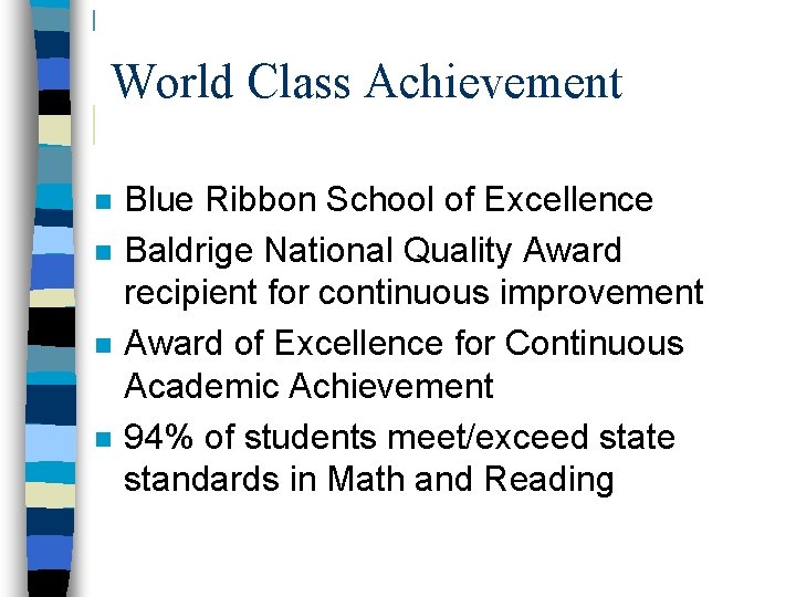 World Class Achievement n n Blue Ribbon School of Excellence Baldrige National Quality Award