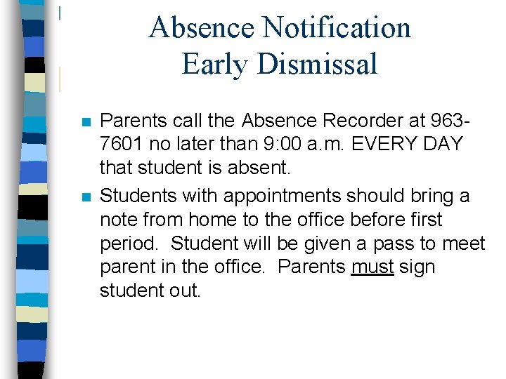 Absence Notification Early Dismissal n n Parents call the Absence Recorder at 9637601 no