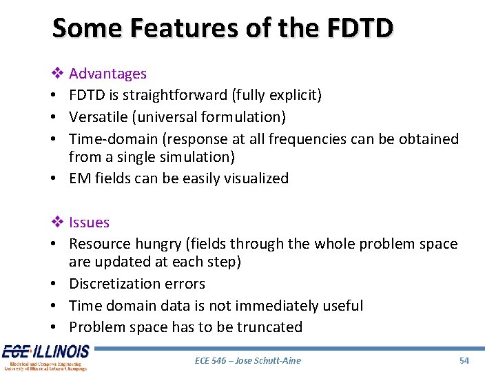 Some Features of the FDTD v Advantages • FDTD is straightforward (fully explicit) •