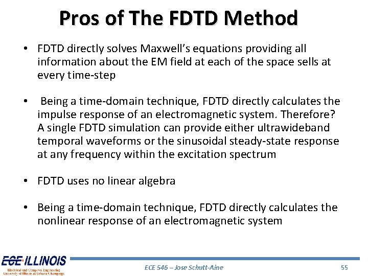 Pros of The FDTD Method • FDTD directly solves Maxwell’s equations providing all information