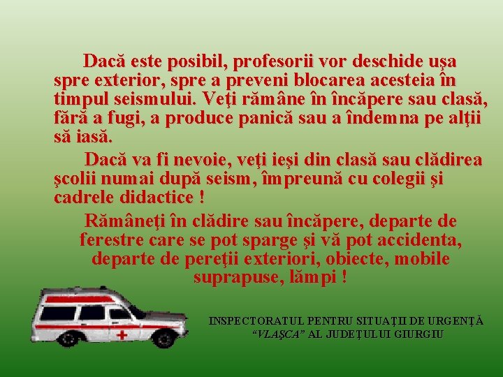  Dacă este posibil, profesorii vor deschide uşa spre exterior, spre a preveni blocarea