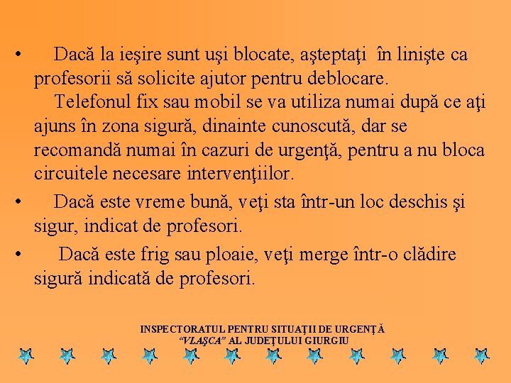  • Dacă la ieşire sunt uşi blocate, aşteptaţi în linişte ca profesorii să