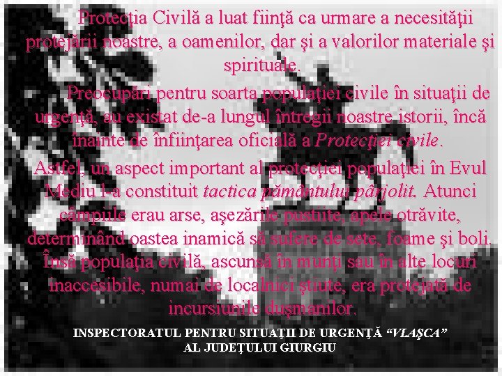 Protecţia Civilă a luat fiinţă ca urmare a necesităţii protejării noastre, a oamenilor, dar