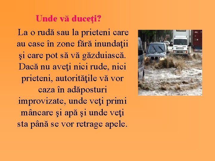 Unde vă duceţi? La o rudă sau la prieteni care au case în zone