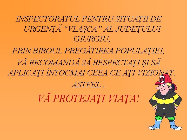 INSPECTORATUL PENTRU SITUAŢII DE URGENŢĂ “VLAŞCA” AL JUDEŢULUI GIURGIU, PRIN BIROUL PREGĂTIREA POPULAŢIEI, VĂ