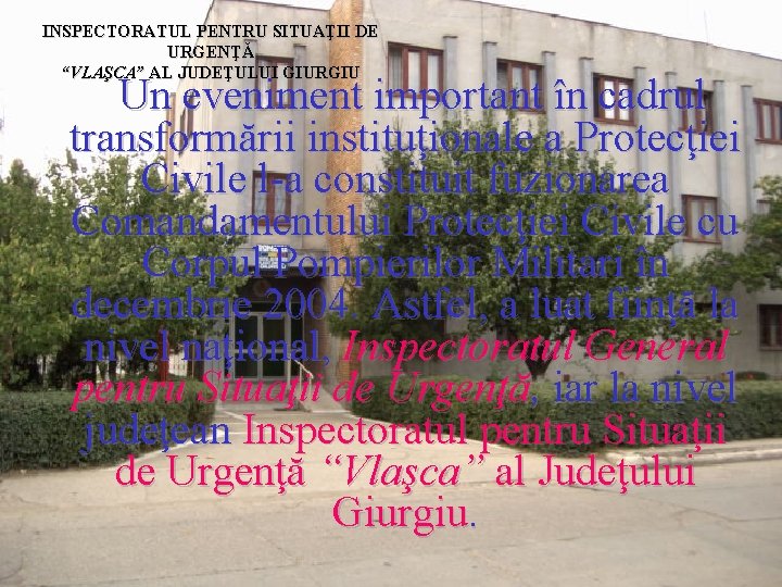 INSPECTORATUL PENTRU SITUAŢII DE URGENŢĂ “VLAŞCA” AL JUDEŢULUI GIURGIU Un eveniment important în cadrul