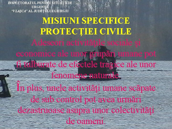 INSPECTORATUL PENTRU SITUAŢII DE URGENŢĂ “VLAŞCA” AL JUDEŢULUI GIURGIU MISIUNI SPECIFICE PROTECŢIEI CIVILE Adeseori