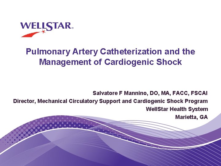 Pulmonary Artery Catheterization and the Management of Cardiogenic Shock Salvatore F Mannino, DO, MA,