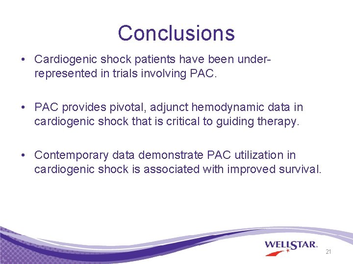 Conclusions • Cardiogenic shock patients have been underrepresented in trials involving PAC. • PAC