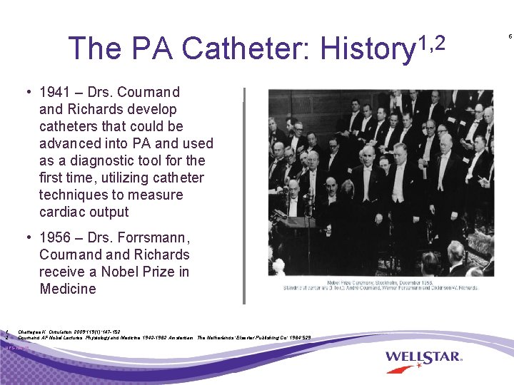 The PA Catheter: History 1, 2 • 1941 – Drs. Cournand Richards develop catheters