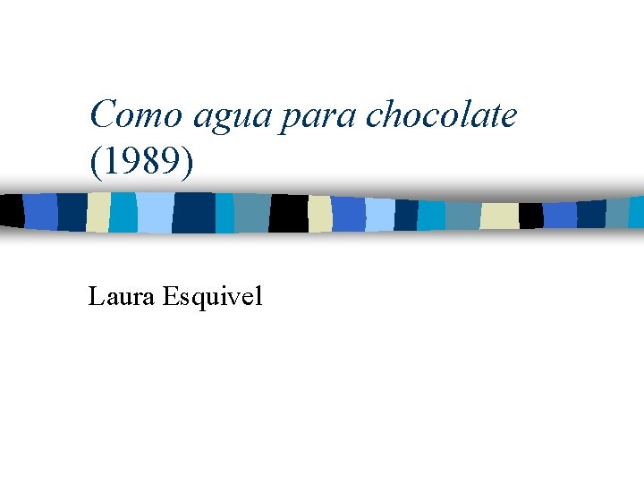 Como agua para chocolate (1989) Laura Esquivel 