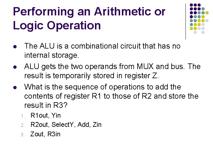 Performing an Arithmetic or Logic Operation l l l The ALU is a combinational