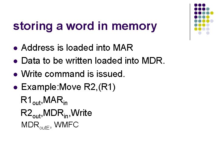 storing a word in memory Address is loaded into MAR l Data to be