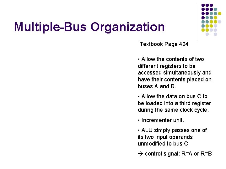 Multiple-Bus Organization Textbook Page 424 • Allow the contents of two different registers to