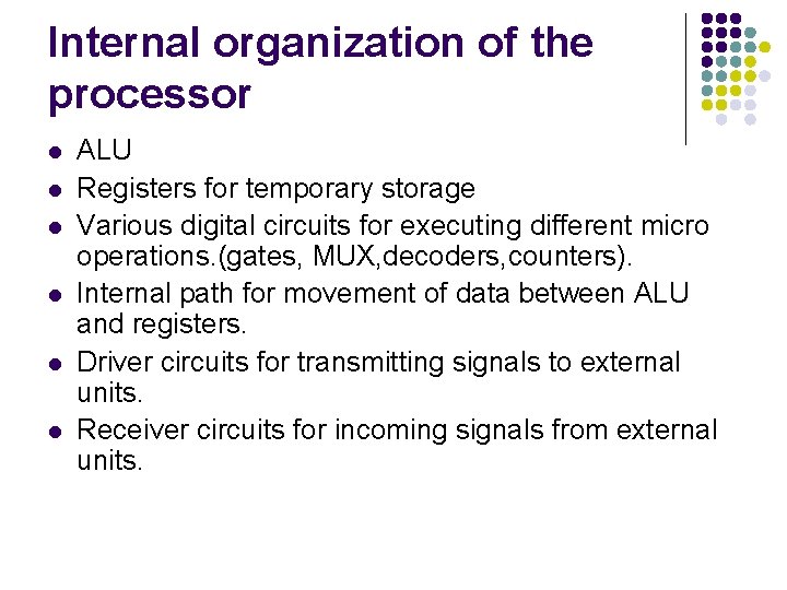 Internal organization of the processor l l l ALU Registers for temporary storage Various