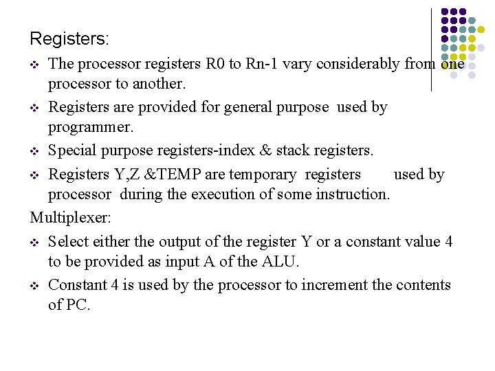 Registers: The processor registers R 0 to Rn-1 vary considerably from one processor to