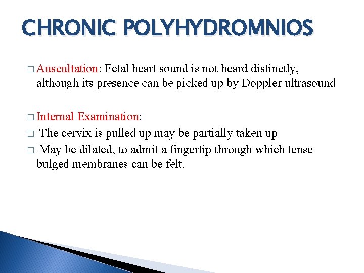 CHRONIC POLYHYDROMNIOS � Auscultation: Fetal heart sound is not heard distinctly, although its presence