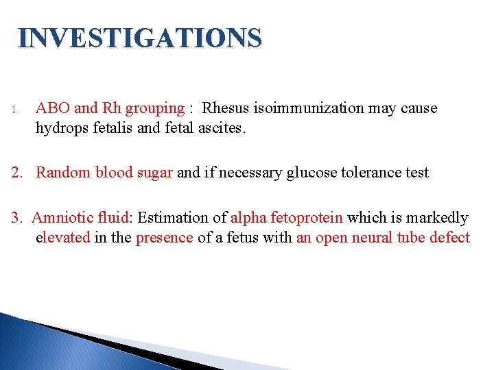 INVESTIGATIONS 1. ABO and Rh grouping : Rhesus isoimmunization may cause hydrops fetalis and