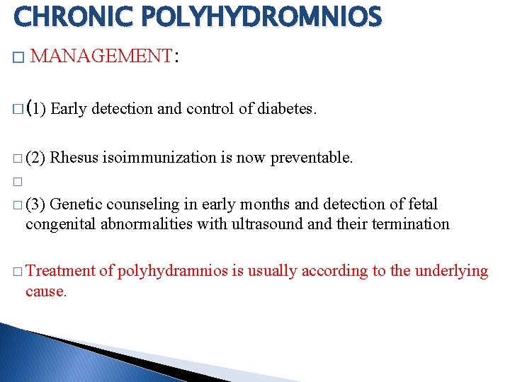 CHRONIC POLYHYDROMNIOS � MANAGEMENT: � (1) Early detection and control of diabetes. � (2)