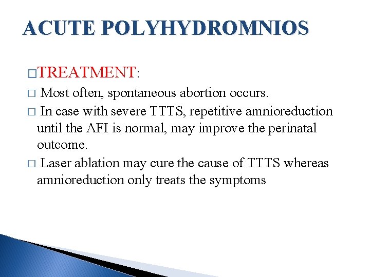 ACUTE POLYHYDROMNIOS �TREATMENT: Most often, spontaneous abortion occurs. � In case with severe TTTS,