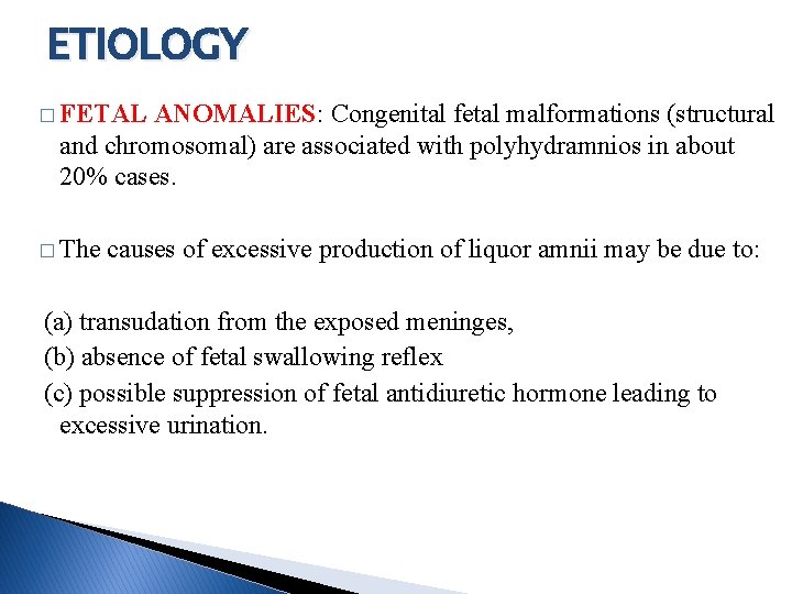 ETIOLOGY � FETAL ANOMALIES: Congenital fetal malformations (structural and chromosomal) are associated with polyhydramnios