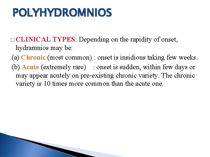 POLYHYDROMNIOS � CLINICAL TYPES: Depending on the rapidity of onset, hydramnios may be: (a)